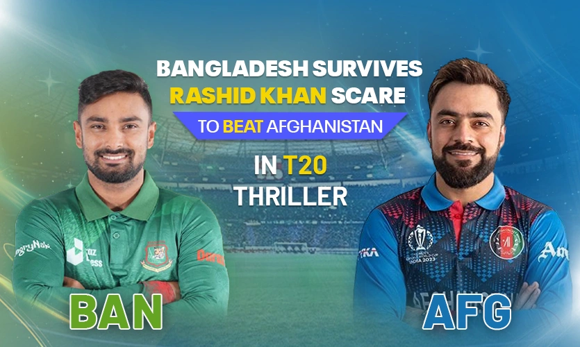 Bangladesh Survives Rashid Khan Scare to Beat Afghanistan in T20I Thriller