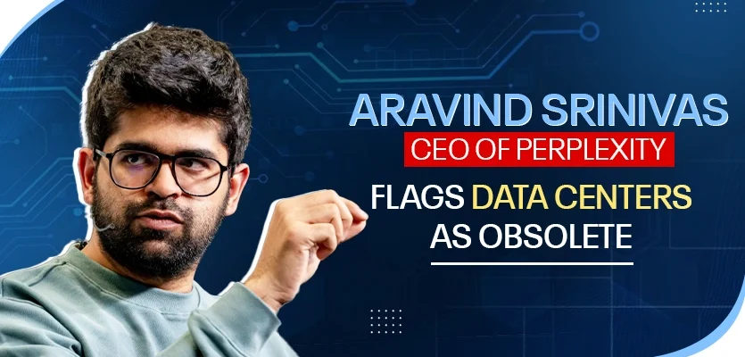 Aravind Srinivas, CEO of Perplexity | Flags Data Centers As Obsolete