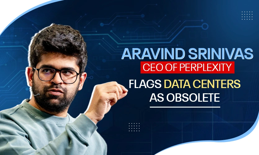 Aravind Srinivas, CEO of Perplexity | Flags Data Centers As Obsolete