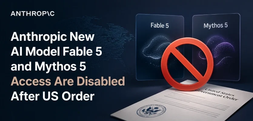 Anthropic New AI Model Fable 5 and Mythos 5 Access Are Disabled After US Order