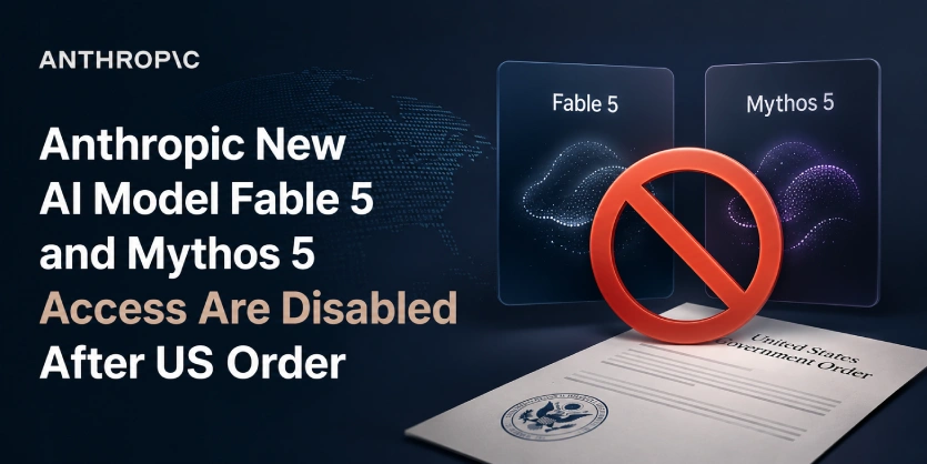 Anthropic New AI Model Fable 5 and Mythos 5 Access Are Disabled After US Order
